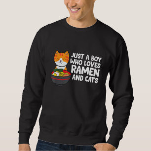 Just a Boy Who Loves Ramen And Cats Sweatshirt