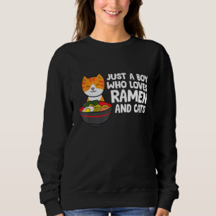 Just a Boy Who Loves Ramen And Cats Sweatshirt