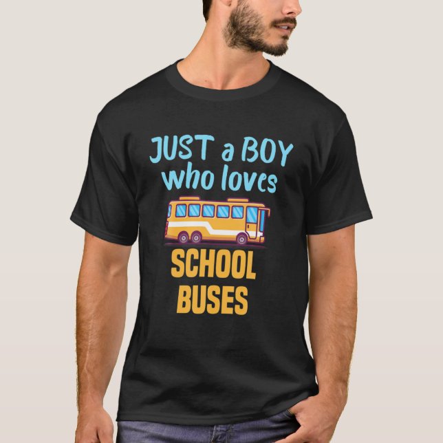 Just A Boy Who Loves School Buses And Bus Driver L T-Shirt (Front)