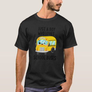 Just A Boy Who Loves School Buses Boys Kids Toddl T-Shirt