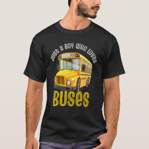 Just A Boy Who Loves School Buses Cute Bus  Bus Dr T-Shirt