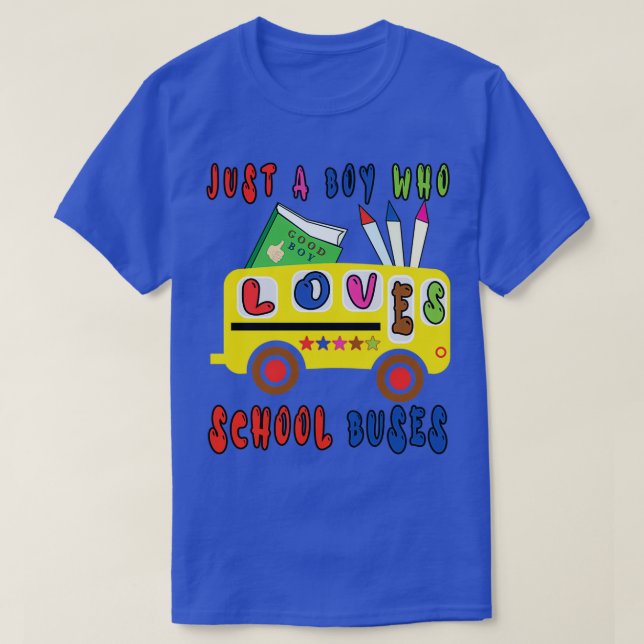 JUST A BOY WHO LOVES SCHOOL BUSES FOR GOOD BOY T-Shirt (Design Front)