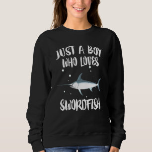 Just A Boy Who Loves Swordfish Fish Sweatshirt