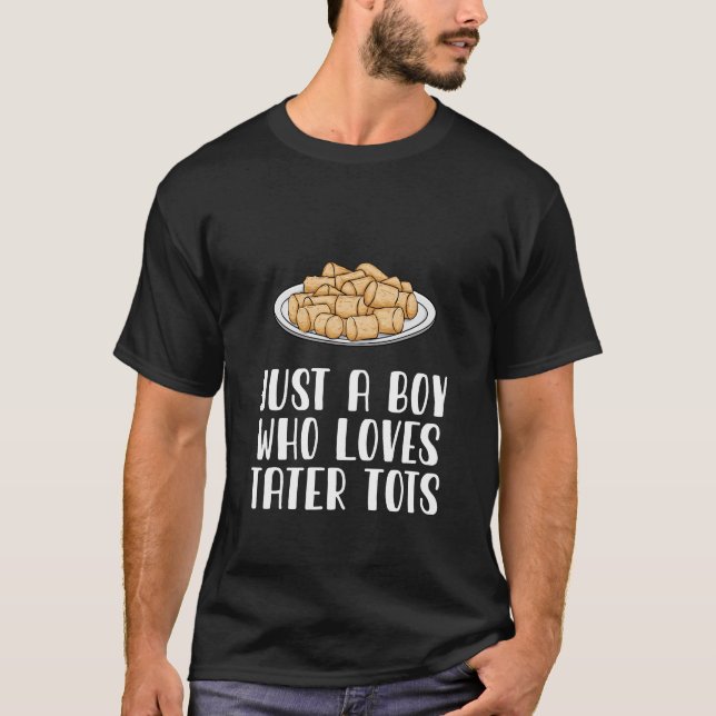 Just A Boy Who Loves Tater Tots T-Shirt (Front)