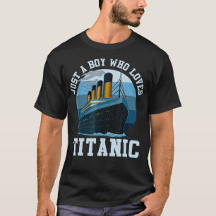 Just A Boy Who Loves Titanic Titanic Classic Ship  T-Shirt