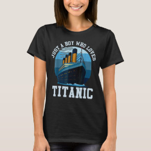 Just A Boy Who Loves Titanic Titanic Classic Ship T-Shirt