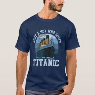 Just A Boy Who Loves Titanic Titanic Classic Ship T-Shirt