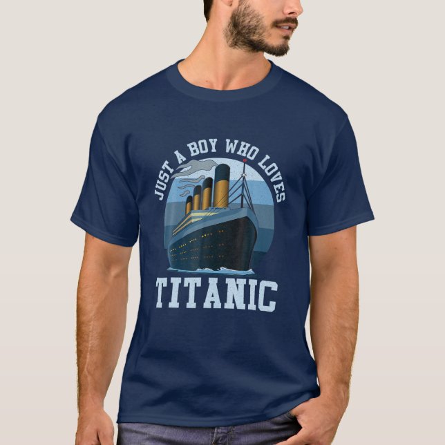 Just A Boy Who Loves Titanic Titanic Classic Ship T-Shirt (Front)