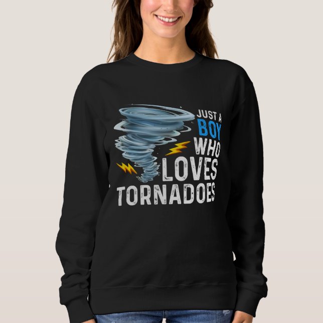 Just A Boy Who Loves Tornadoes Storm Weather Chase Sweatshirt (Front)