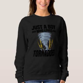 Just A Boy Who Loves Tornadoes Tornado Cyclone St Sweatshirt