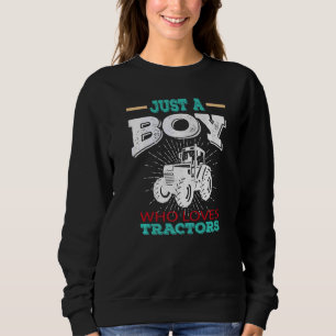 Just A Boy Who Loves Tractors Farmer Future Tracto Sweatshirt