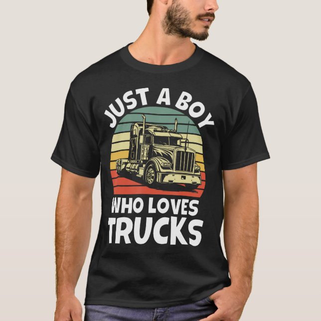 Just A Boy Who Loves Trucks - Semi Trucker Kids To T-Shirt (Front)