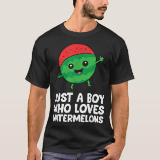 Just a Boy Who Loves Watermelons  T-Shirt