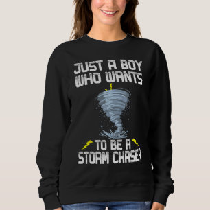 Just A Boy Who Wants To Be A Storm Chaser Tornado Sweatshirt