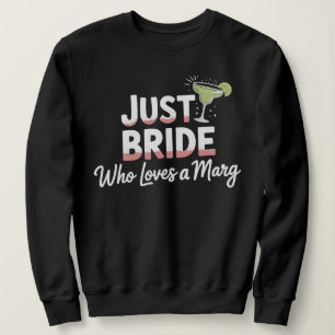 Just A BRIDE Who Loves Marg l Bachelorette Party  Sweatshirt