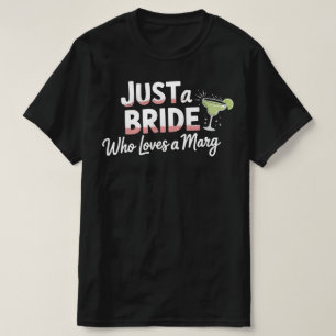 Just A BRIDE Who Loves Marg l Bachelorette Party  T-Shirt
