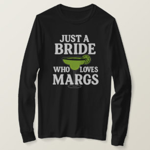 Just A BRIDE Who Loves Margs T-Shirt