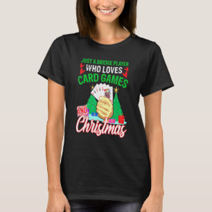 Just A Bridge Player Who Loves Card Games And Chri T-Shirt