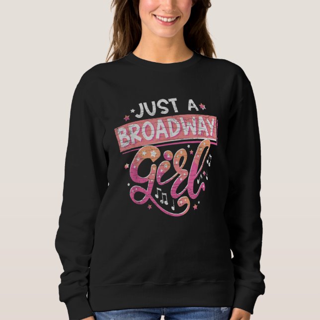 Just A Broadway Girl Musical Actress Theater 2 Sweatshirt (Front)