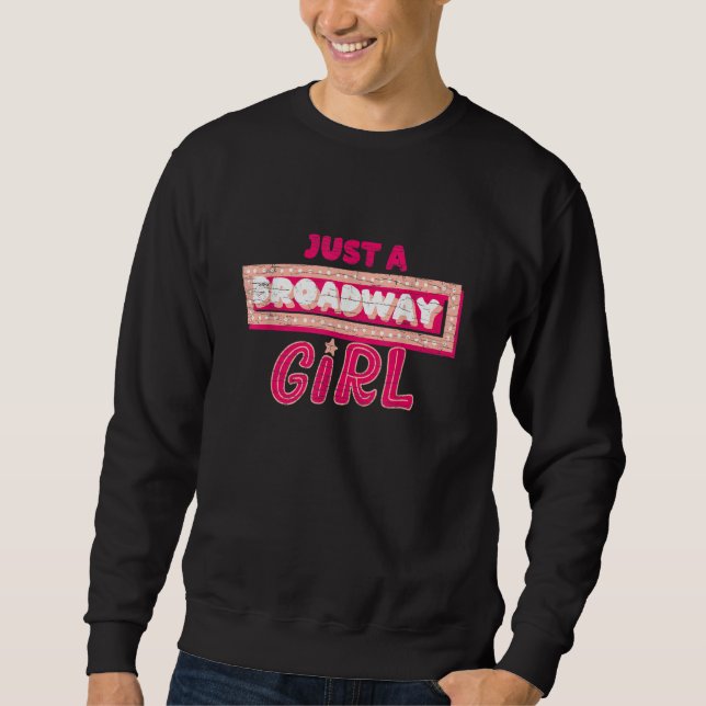 Just A Broadway Girl Musical Thespian Sweatshirt (Front)