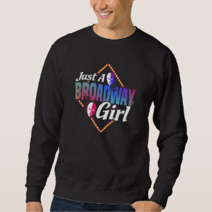 Just A Broadway Girl Proud Musical Theatre Actres Sweatshirt