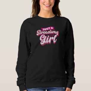 Just A Broadway Girl Theater Thespian Musical Sweatshirt