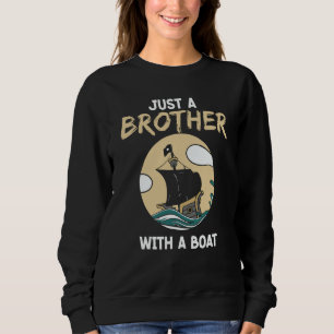 Just A Brother With A Boat Ship Crew Captain Yacht Sweatshirt