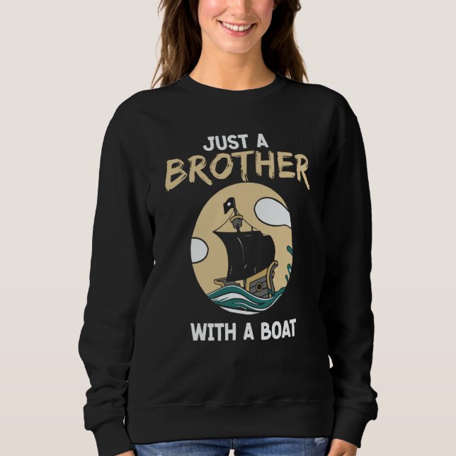 Just A Brother With A Boat Ship Crew Captain Yacht Sweatshirt (Front)