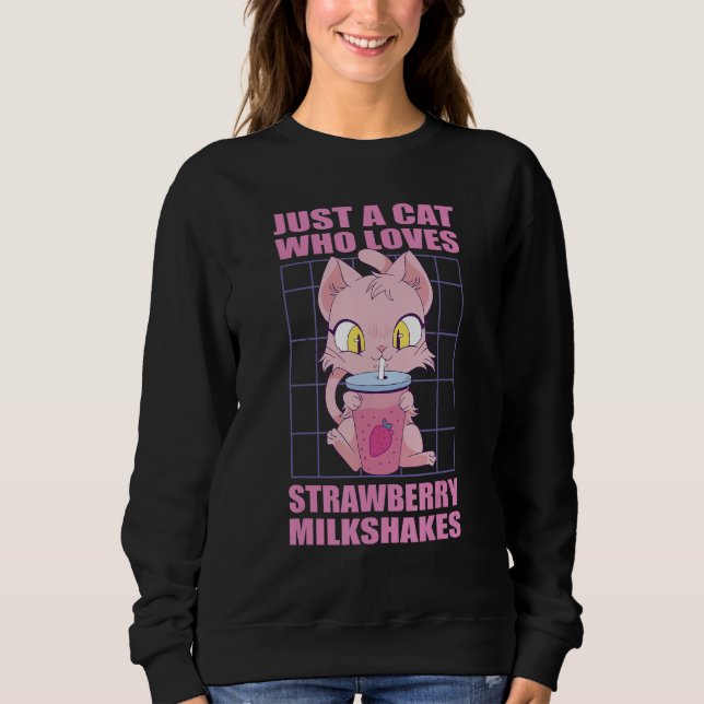 Just a cat who loves Strawberry Milkshakes Sweatshirt (Front)