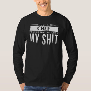 Just A Chef Trying Not To Lose My Sh Restaurant T-Shirt