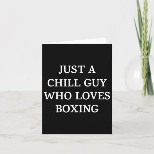 Just A Chill Guy Who Loves Boxing  Card
