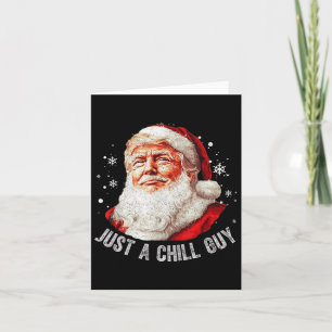 Just A Chill Guys Christmas Funny Santa Trump Xmas Card