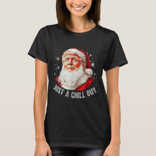Just A Chill Guys Christmas Funny Santa Trump Xmas T-Shirt