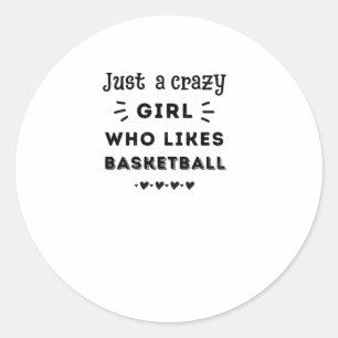 Just A Crazy Girl Who Likes Basketball Classic Round Sticker