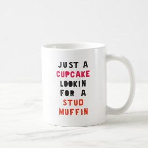 Just A Cupcake Looking For A Stud Muffin Coffee Mug