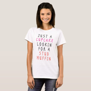 Just A Cupcake Looking For A Stud Muffin T-Shirt