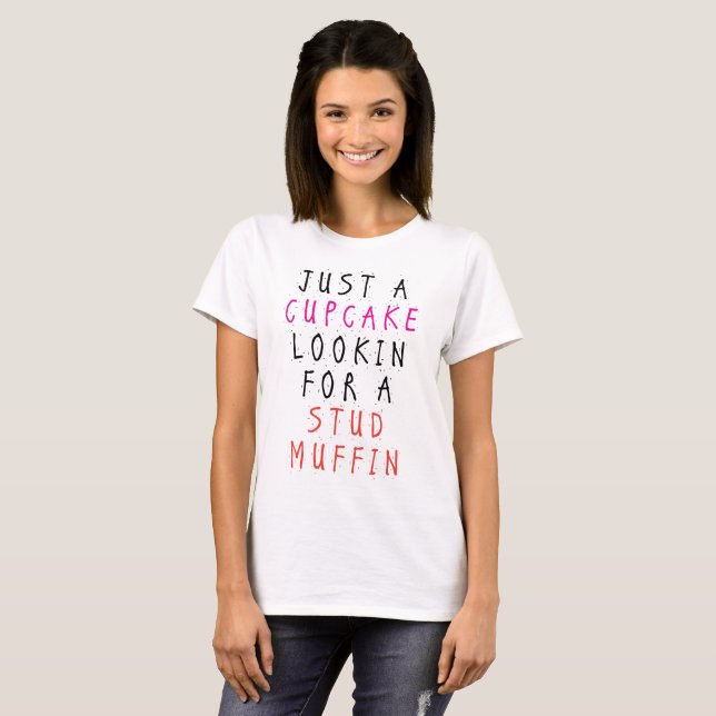 Just A Cupcake Looking For A Stud Muffin T-Shirt (Front Full)