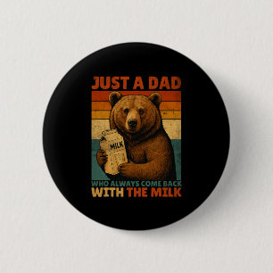 Just A Dad Bear Who Always Came Ck With The Milk F 6 Cm Round Badge