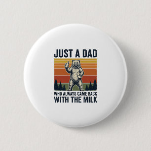 Just a Dad Came Back With the Milk Bear Shirt_1 6 Cm Round Badge