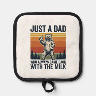 Just a Dad Came Back With the Milk Bear Shirt_1 Pot Holder