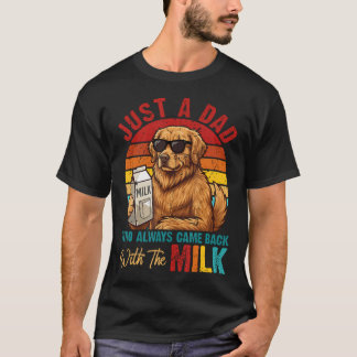 Just A Dad Who Always Came Back With Milk Dog T-Shirt