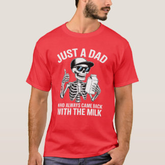 Just A Dad Who Always Came Back With The Milk1 T-Shirt