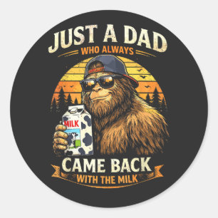 Just A Dad Who Always Came Back with The Milk Classic Round Sticker