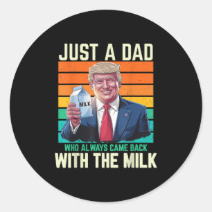 Just A Dad Who Always Came Back With The Milk Classic Round Sticker
