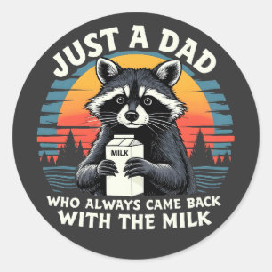 Just A Dad Who Always Came Back With The Milk Classic Round Sticker