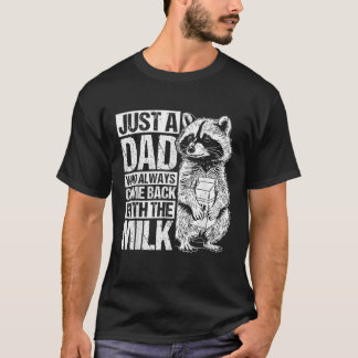 JUST A Dad WHO ALWAYS CAME BACK WITH THE MILK Dad  T-Shirt
