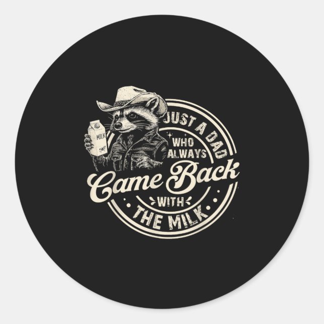 Just A Dad Who Always Came Back With The Milk Fath Classic Round Sticker (Front)