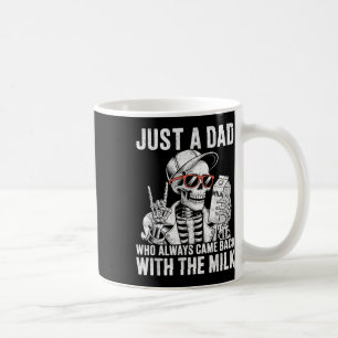 Just A Dad Who Always Came Back With The Milk Fath Coffee Mug