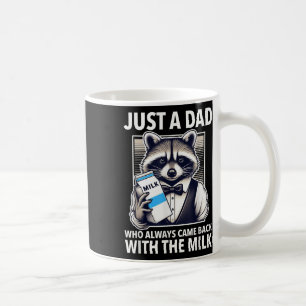 Just A Dad Who Always Came Back With The Milk Fath Coffee Mug