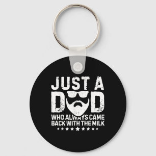 Just A Dad Who Always Came Back With The Milk Fath Key Ring